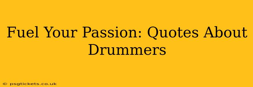 Fuel Your Passion: Quotes About Drummers