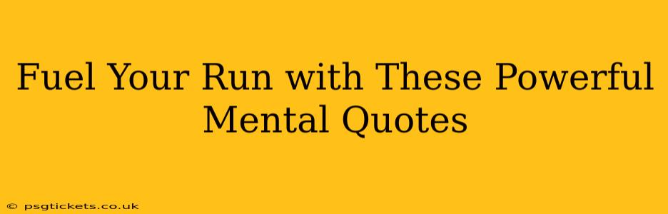 Fuel Your Run with These Powerful Mental Quotes