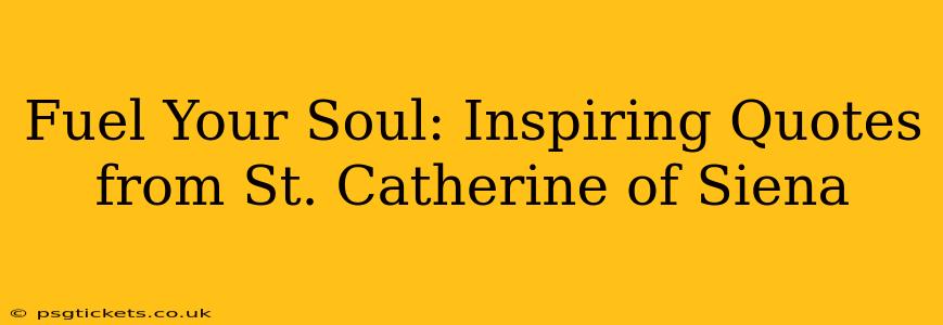 Fuel Your Soul: Inspiring Quotes from St. Catherine of Siena
