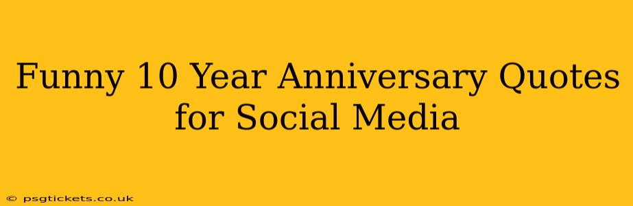 Funny 10 Year Anniversary Quotes for Social Media