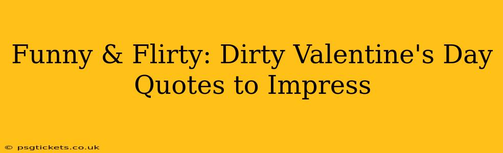 Funny & Flirty: Dirty Valentine's Day Quotes to Impress