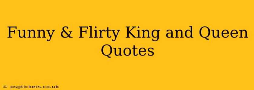Funny & Flirty King and Queen Quotes