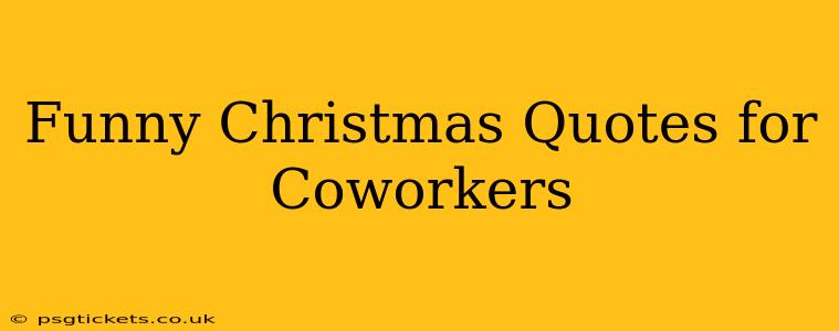 Funny Christmas Quotes for Coworkers