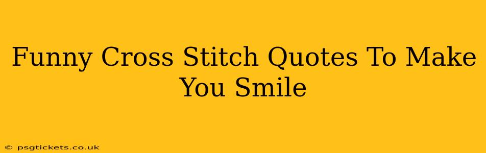 Funny Cross Stitch Quotes To Make You Smile