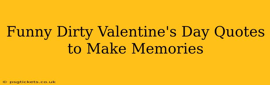 Funny Dirty Valentine's Day Quotes to Make Memories
