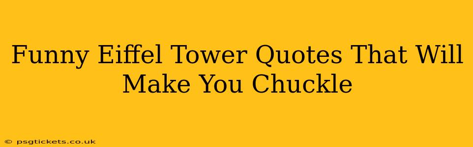 Funny Eiffel Tower Quotes That Will Make You Chuckle