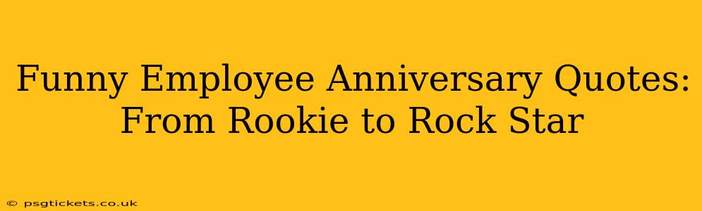 Funny Employee Anniversary Quotes: From Rookie to Rock Star
