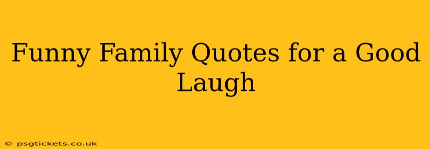 Funny Family Quotes for a Good Laugh