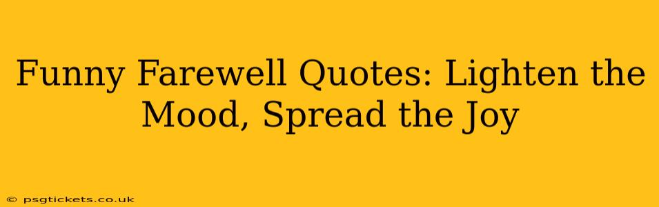 Funny Farewell Quotes: Lighten the Mood, Spread the Joy