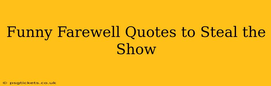 Funny Farewell Quotes to Steal the Show