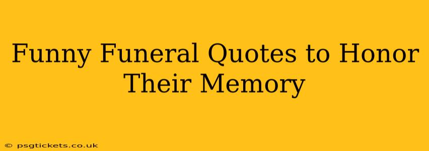 Funny Funeral Quotes to Honor Their Memory
