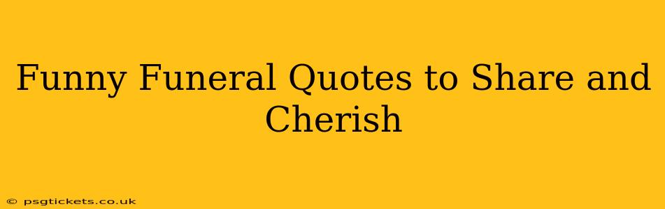 Funny Funeral Quotes to Share and Cherish