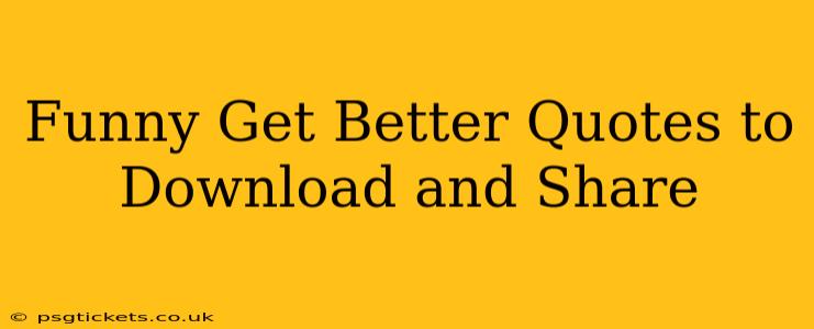 Funny Get Better Quotes to Download and Share