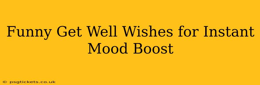 Funny Get Well Wishes for Instant Mood Boost