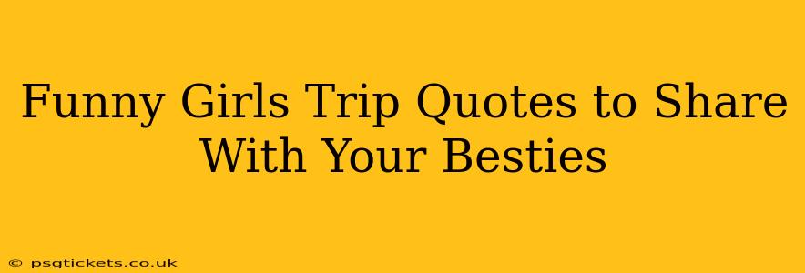 Funny Girls Trip Quotes to Share With Your Besties