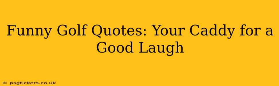 Funny Golf Quotes: Your Caddy for a Good Laugh