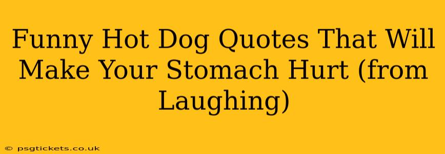 Funny Hot Dog Quotes That Will Make Your Stomach Hurt (from Laughing)