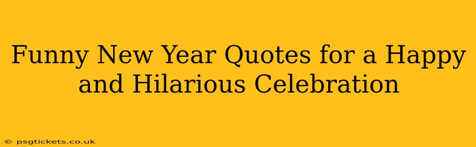 Funny New Year Quotes for a Happy and Hilarious Celebration