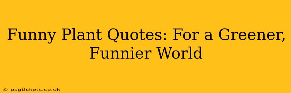Funny Plant Quotes: For a Greener, Funnier World