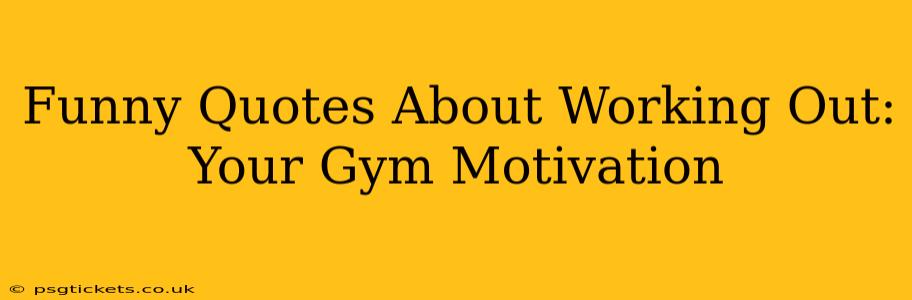 Funny Quotes About Working Out: Your Gym Motivation