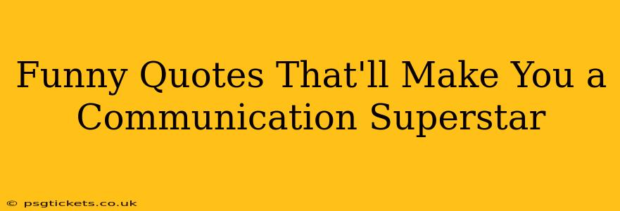 Funny Quotes That'll Make You a Communication Superstar