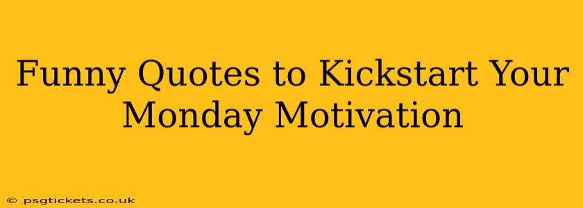 Funny Quotes to Kickstart Your Monday Motivation
