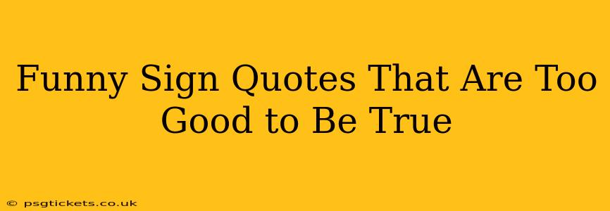 Funny Sign Quotes That Are Too Good to Be True