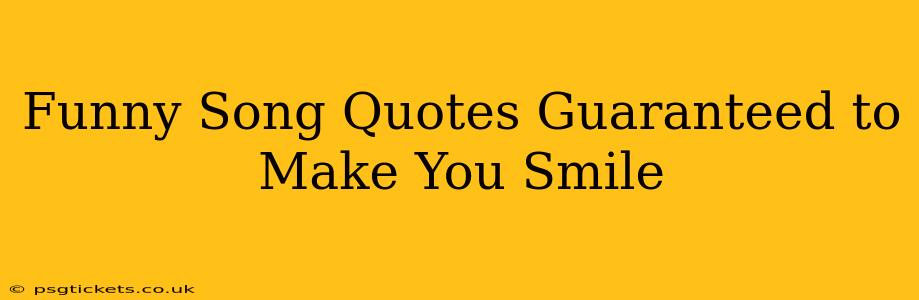 Funny Song Quotes Guaranteed to Make You Smile