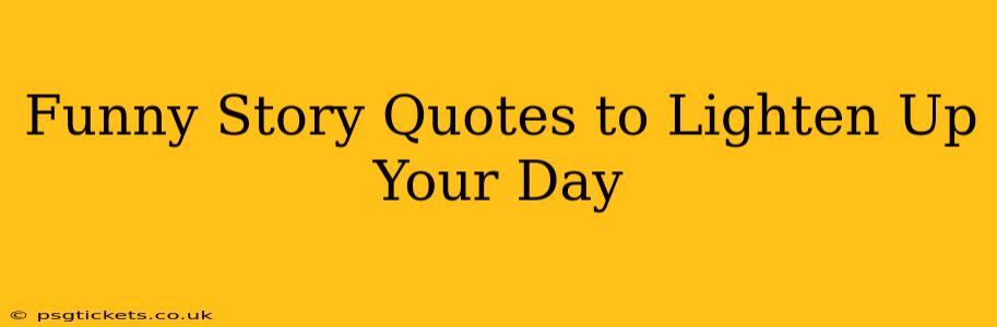 Funny Story Quotes to Lighten Up Your Day