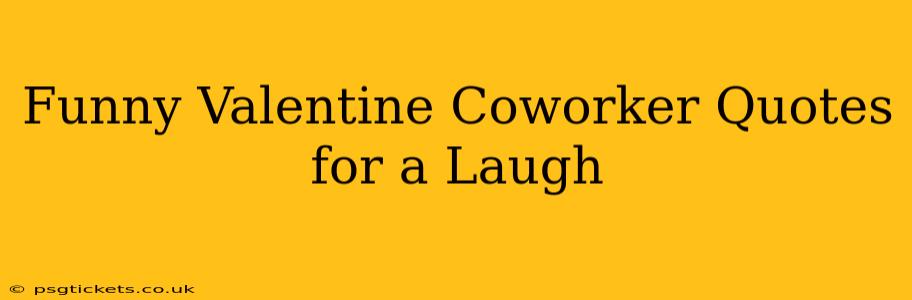 Funny Valentine Coworker Quotes for a Laugh