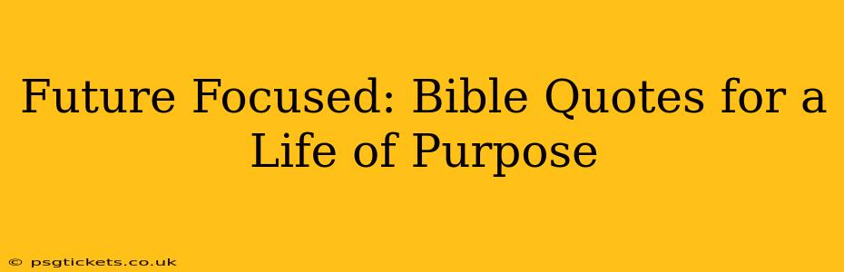Future Focused: Bible Quotes for a Life of Purpose