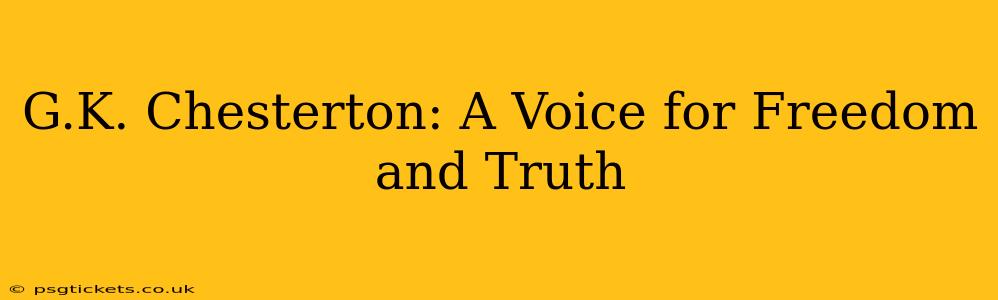 G.K. Chesterton: A Voice for Freedom and Truth