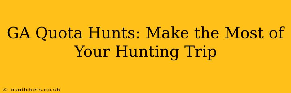 GA Quota Hunts: Make the Most of Your Hunting Trip