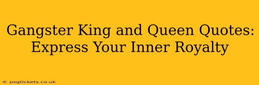 Gangster King and Queen Quotes: Express Your Inner Royalty