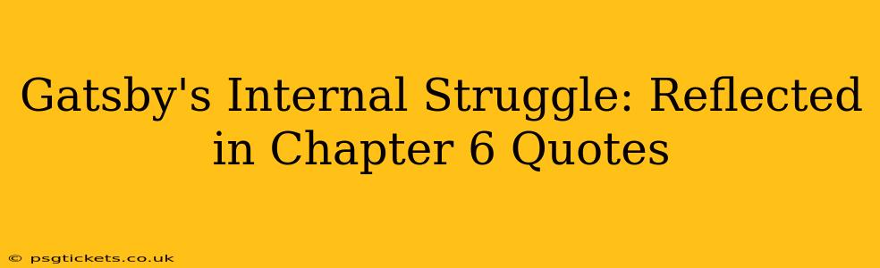Gatsby's Internal Struggle: Reflected in Chapter 6 Quotes