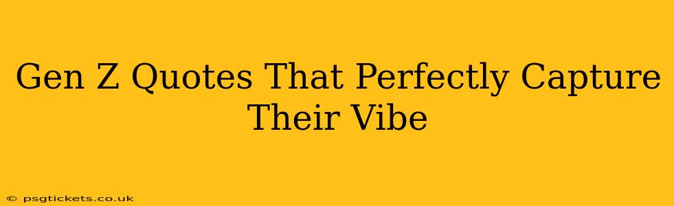 Gen Z Quotes That Perfectly Capture Their Vibe