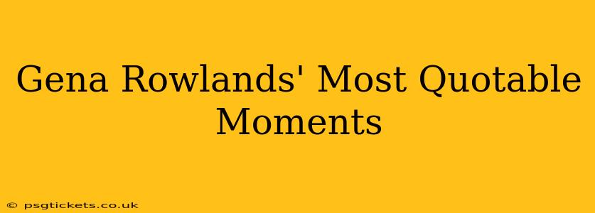Gena Rowlands' Most Quotable Moments