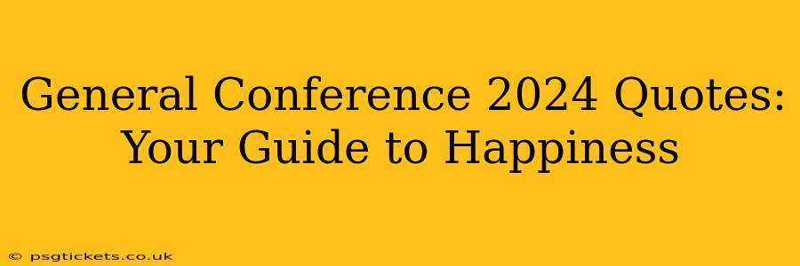 General Conference 2024 Quotes: Your Guide to Happiness