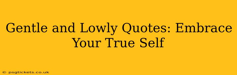 Gentle and Lowly Quotes: Embrace Your True Self