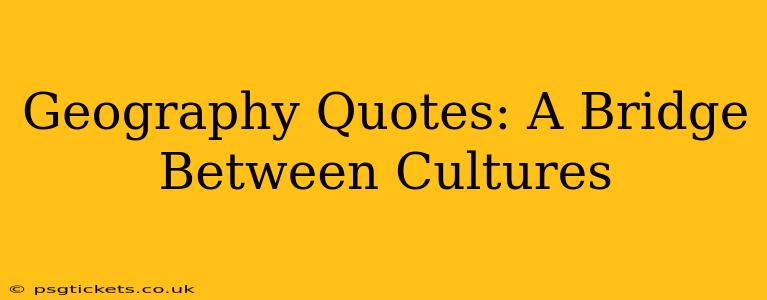 Geography Quotes: A Bridge Between Cultures