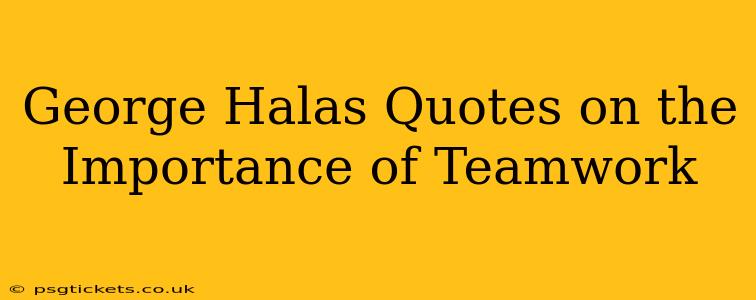 George Halas Quotes on the Importance of Teamwork