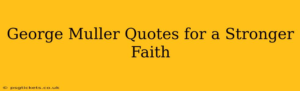 George Muller Quotes for a Stronger Faith