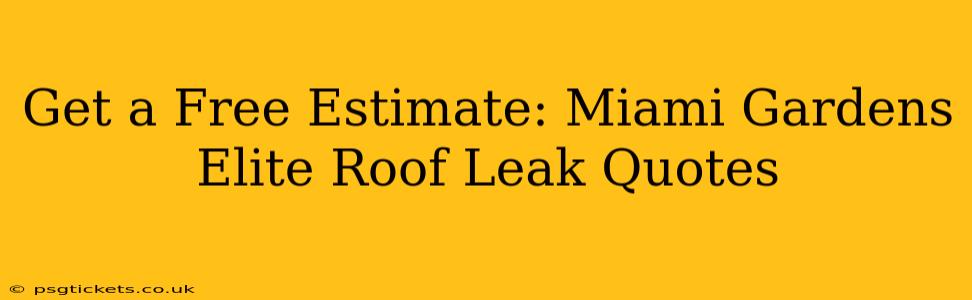 Get a Free Estimate: Miami Gardens Elite Roof Leak Quotes