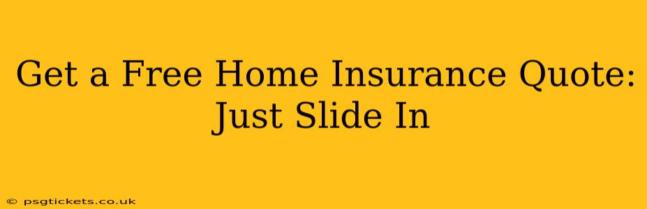 Get a Free Home Insurance Quote: Just Slide In