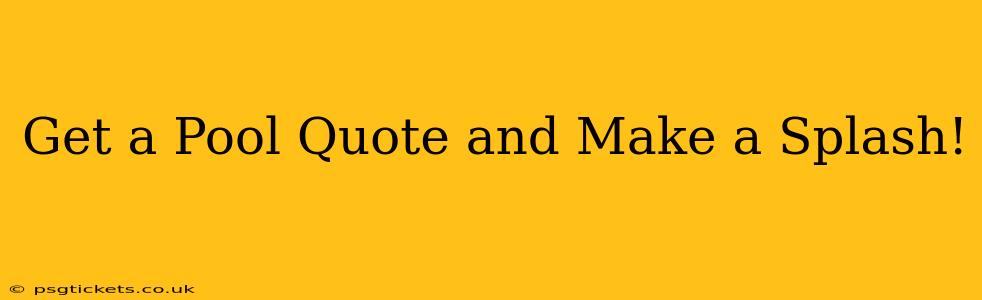 Get a Pool Quote and Make a Splash!