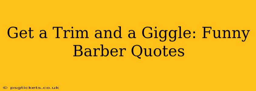 Get a Trim and a Giggle: Funny Barber Quotes