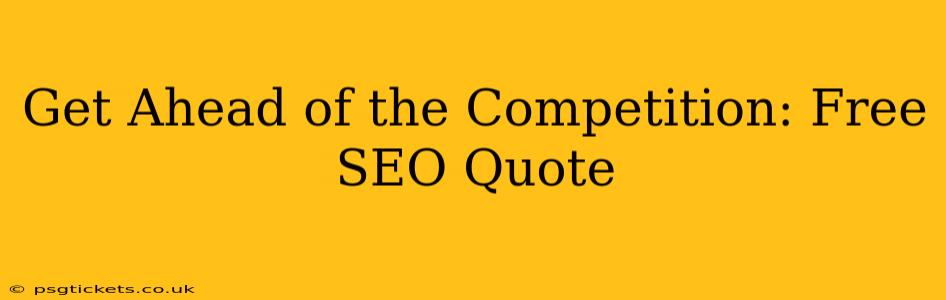 Get Ahead of the Competition: Free SEO Quote