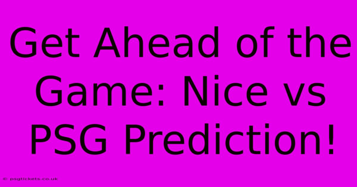 Get Ahead Of The Game: Nice Vs PSG Prediction!