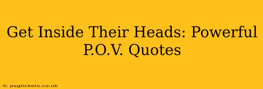 Get Inside Their Heads: Powerful P.O.V. Quotes