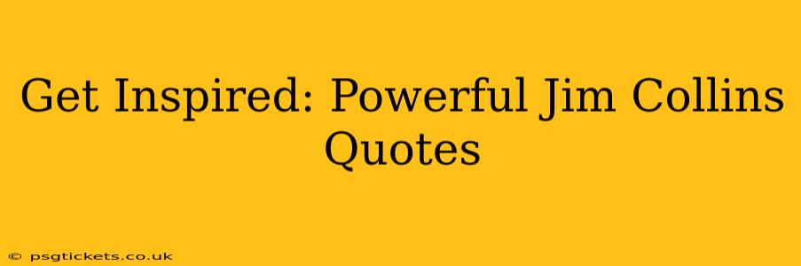 Get Inspired: Powerful Jim Collins Quotes